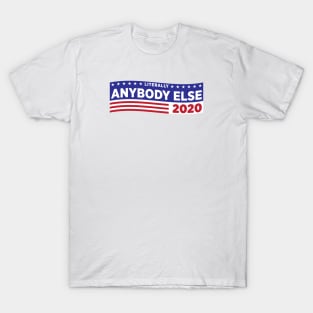 Literally ANYBODY ELSE 2020 T-Shirt